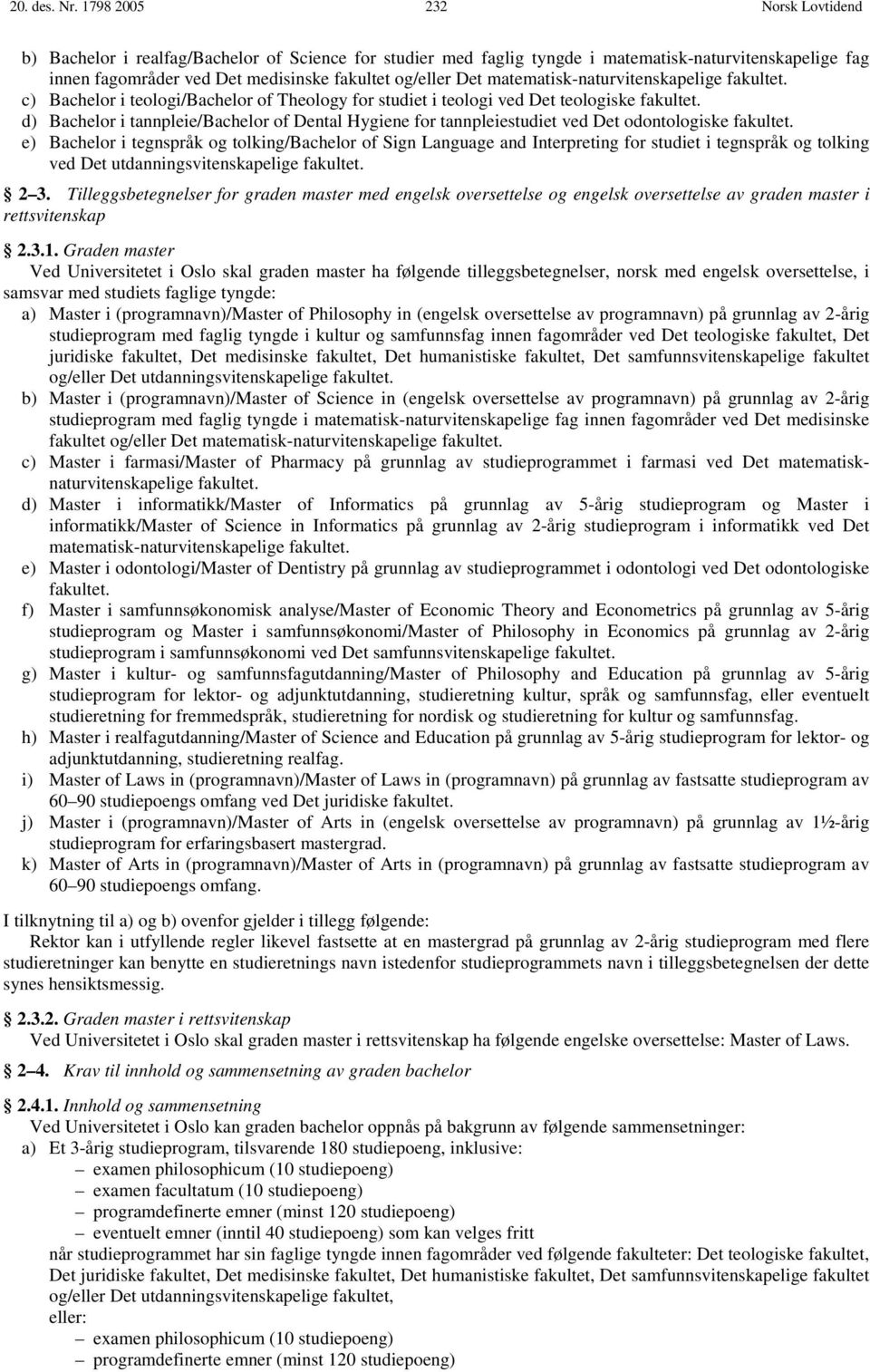 matematisk-naturvitenskapelige fakultet. c) Bachelor i teologi/bachelor of Theology for studiet i teologi ved Det teologiske fakultet.