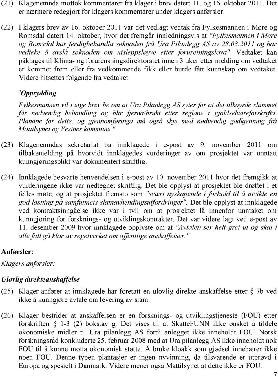 oktober, hvor det fremgår innledningsvis at "Fylkesmannen i Møre og Romsdal har ferdigbehandla søknaden frå Ura Pilanlegg AS av 28.03.