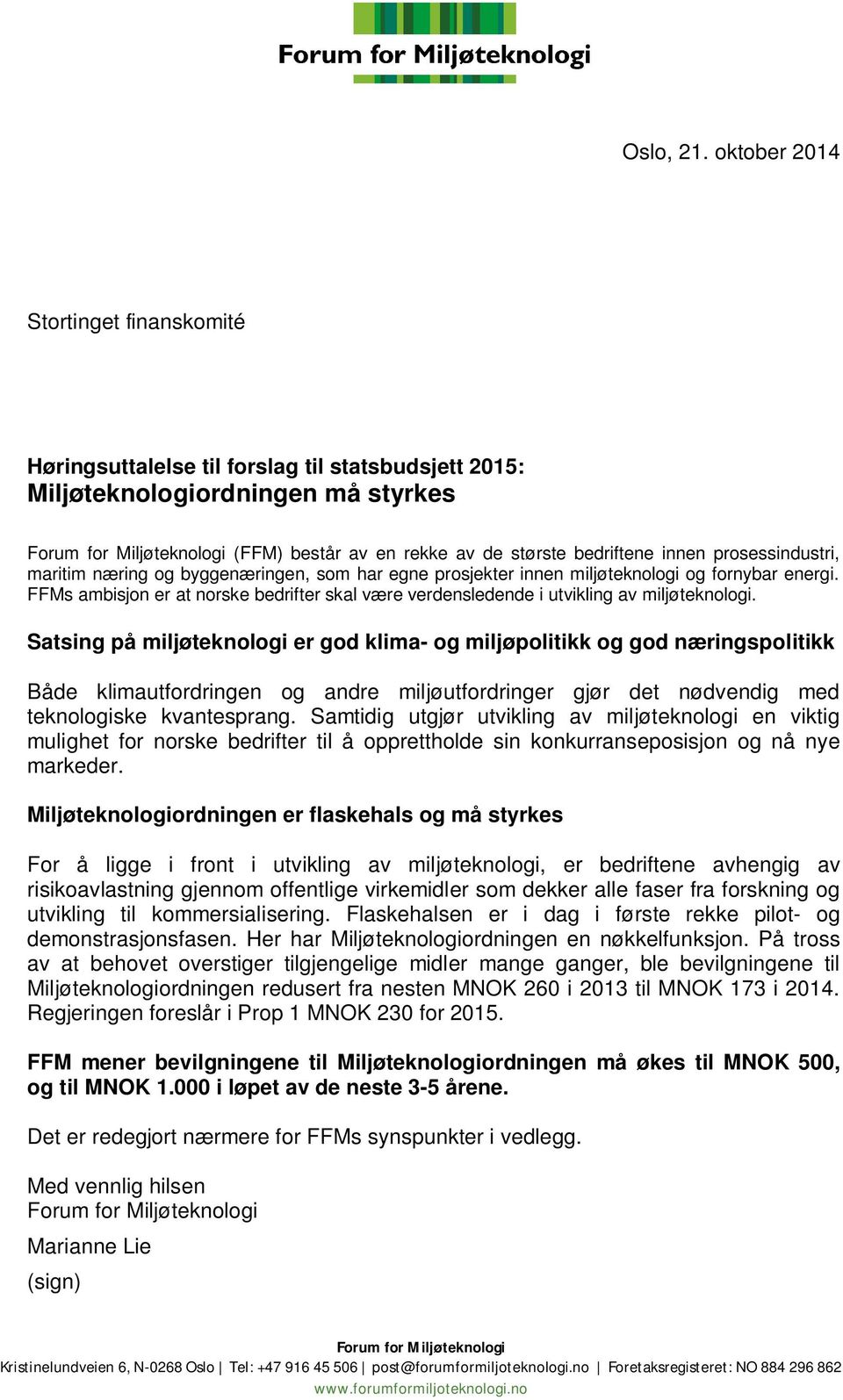 innen prosessindustri, maritim næring og byggenæringen, som har egne prosjekter innen miljøteknologi og fornybar energi.