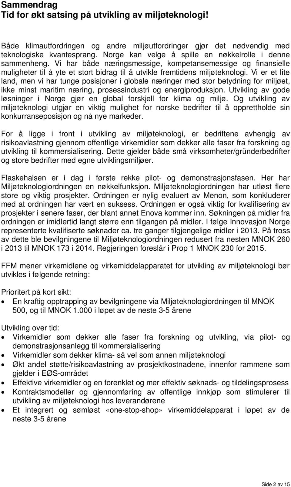 Vi er et lite land, men vi har tunge posisjoner i globale næringer med stor betydning for miljøet, ikke minst maritim næring, prosessindustri og energiproduksjon.