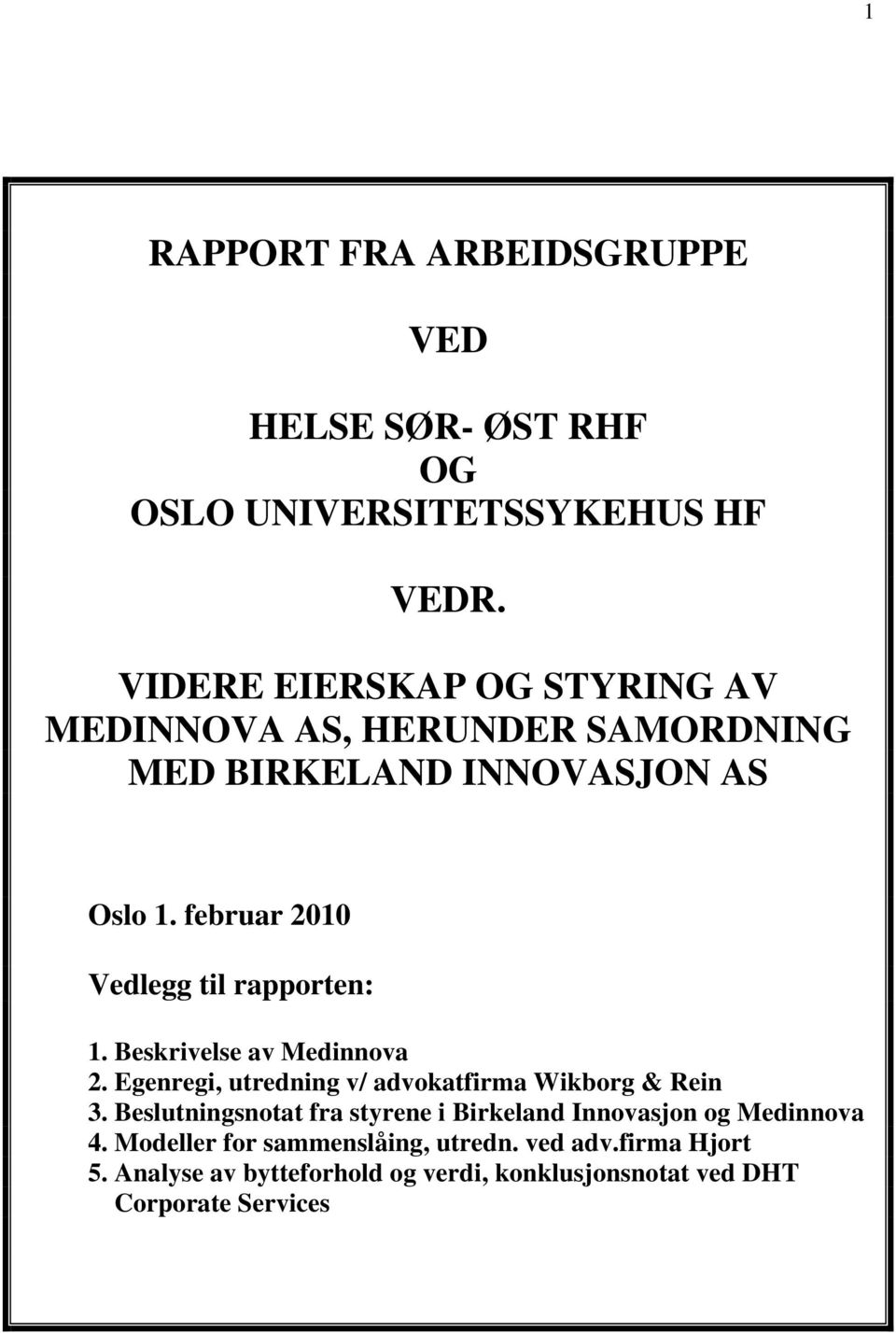 februar 2010 Vedlegg til rapporten: 1. Beskrivelse av Medinnova 2. Egenregi, utredning v/ advokatfirma Wikborg & Rein 3.