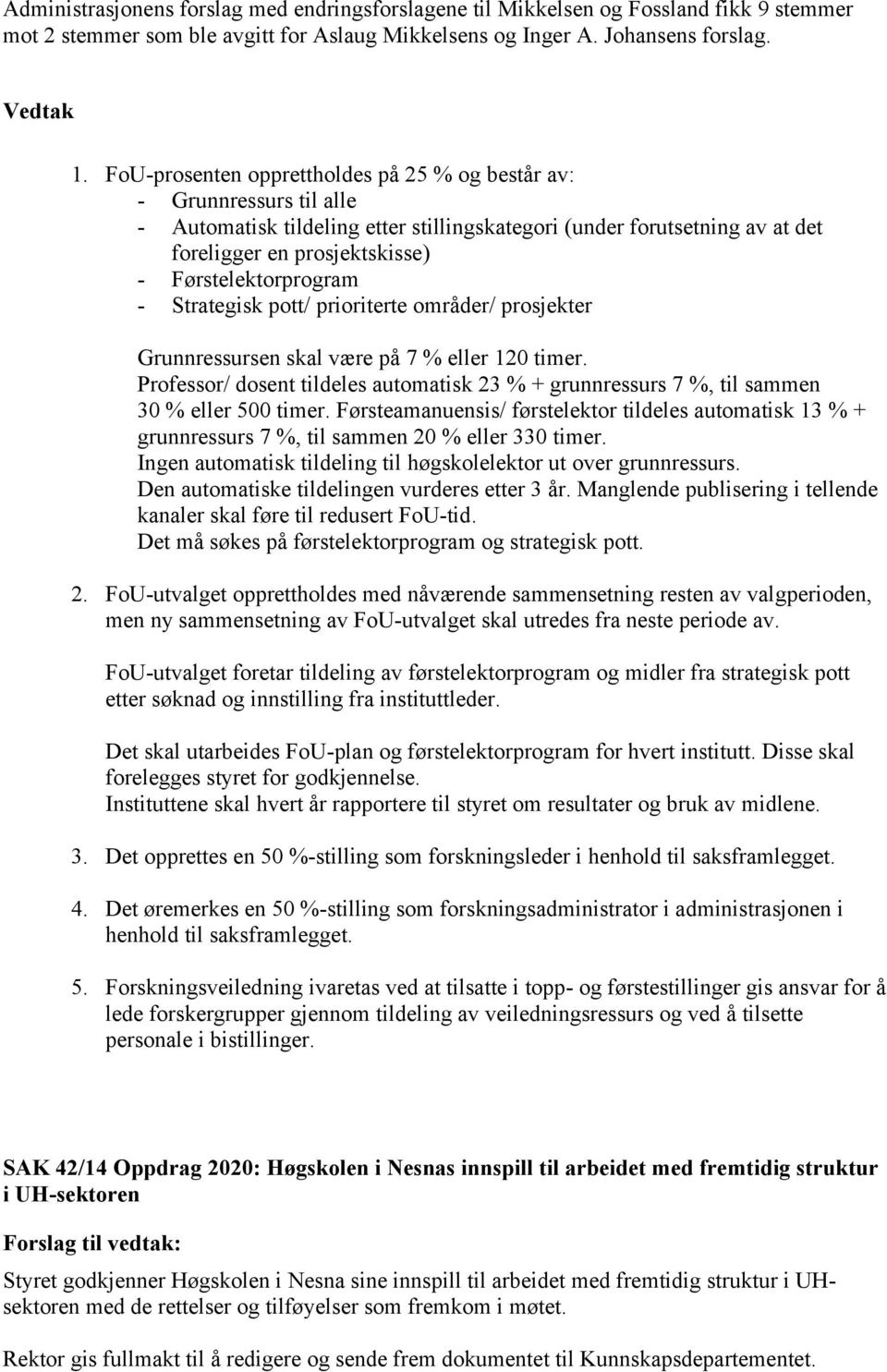 Førstelektorprogram - Strategisk pott/ prioriterte områder/ prosjekter Grunnressursen skal være på 7 % eller 120 timer.