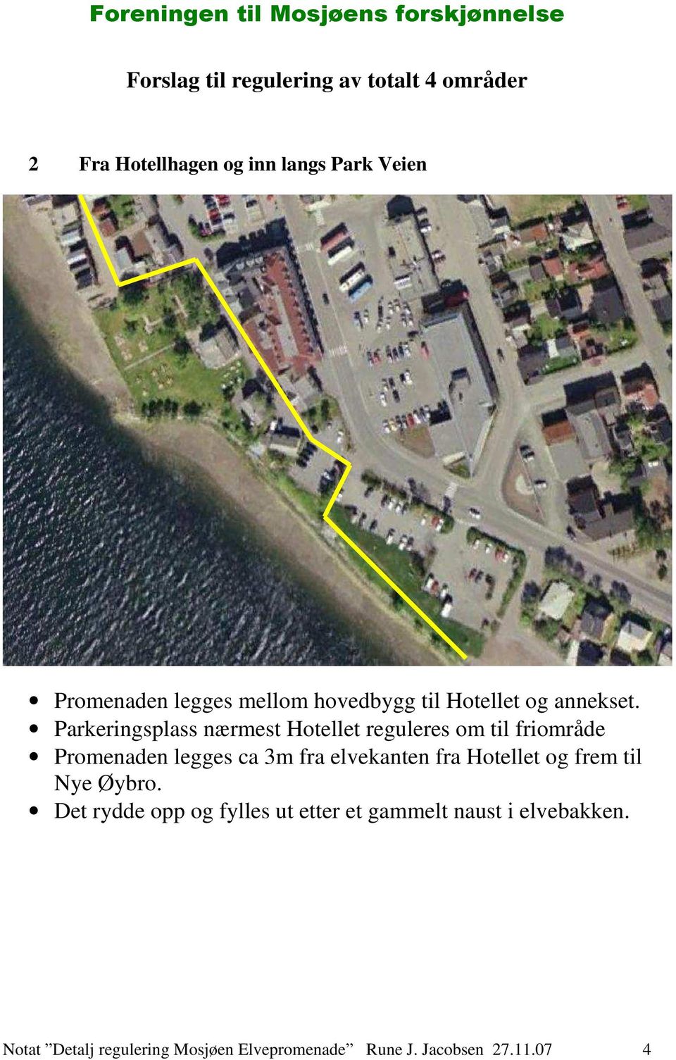 Parkeringsplass nærmest Hotellet reguleres om til friområde Promenaden legges ca 3m fra elvekanten fra