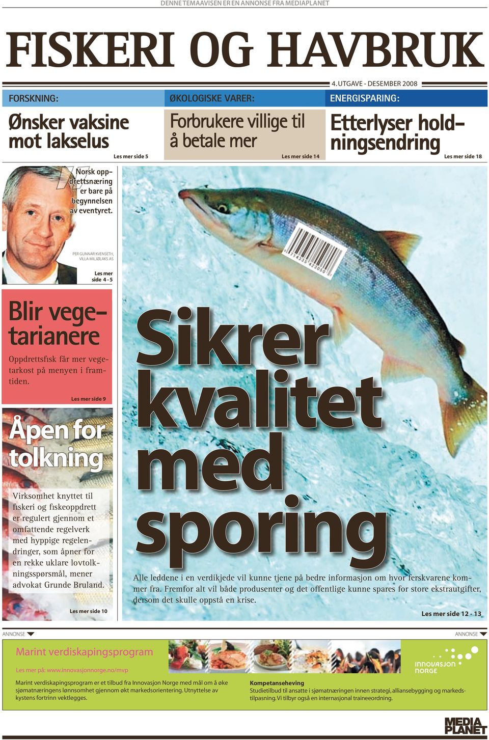 Les mer side 5 Forbrukere villige til å betale mer Etterlyser holdningsendring Les mer side 14 Les mer side 18 per gunnar kvenseth, villa miljølaks as Les mer side 4-5 Blir vegetarianere