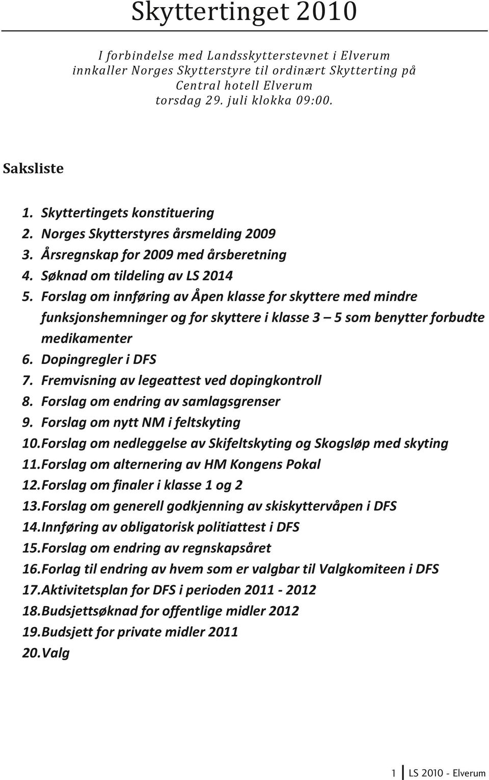 Forslag om innføring av Åpen klasse for skyttere med mindre funksjonshemninger og for skyttere i klasse 3 5 som benytter forbudte medikamenter 6. Dopingregler i DFS 7.