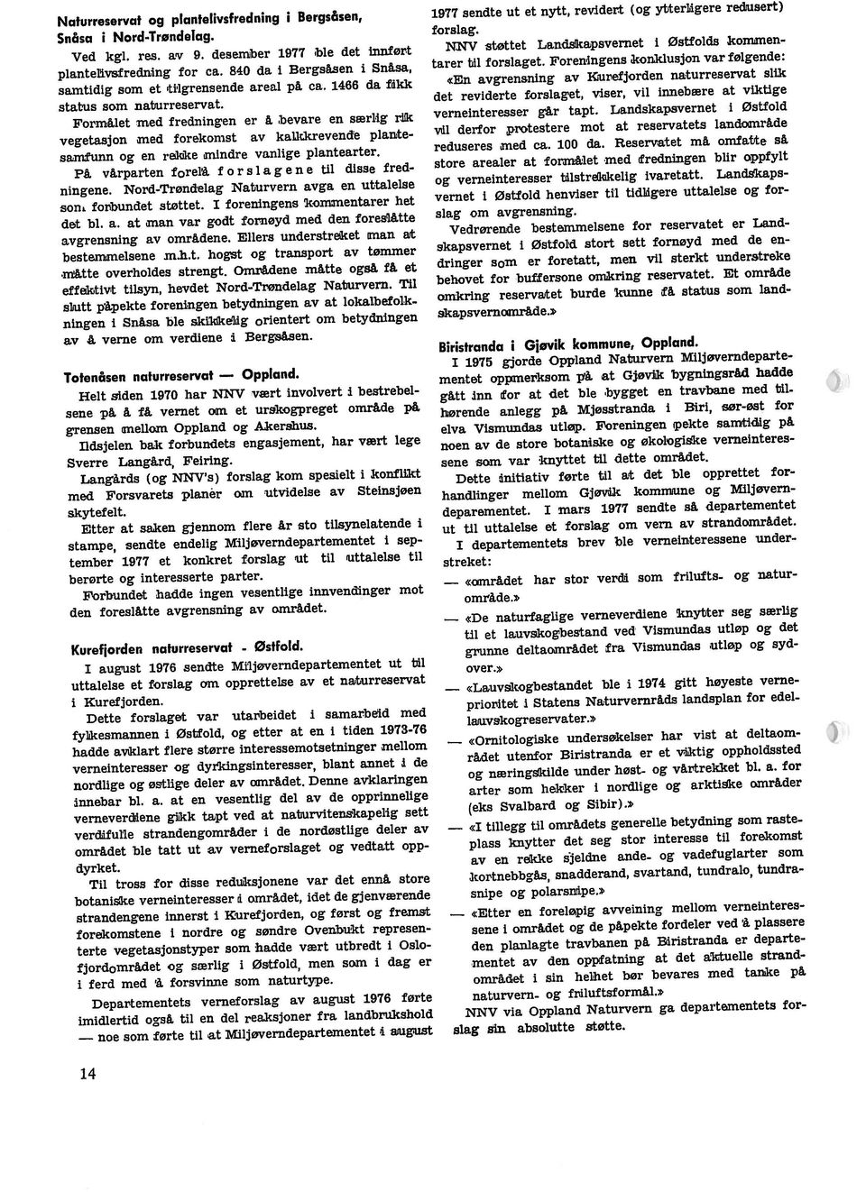 desember 1977 ble det Innført Snåsa i Nord-Trøndelag. forslag. omkring reservatet burde kunne få status som land skapsvernområde.» behovet for buffersone omkring reservatet.