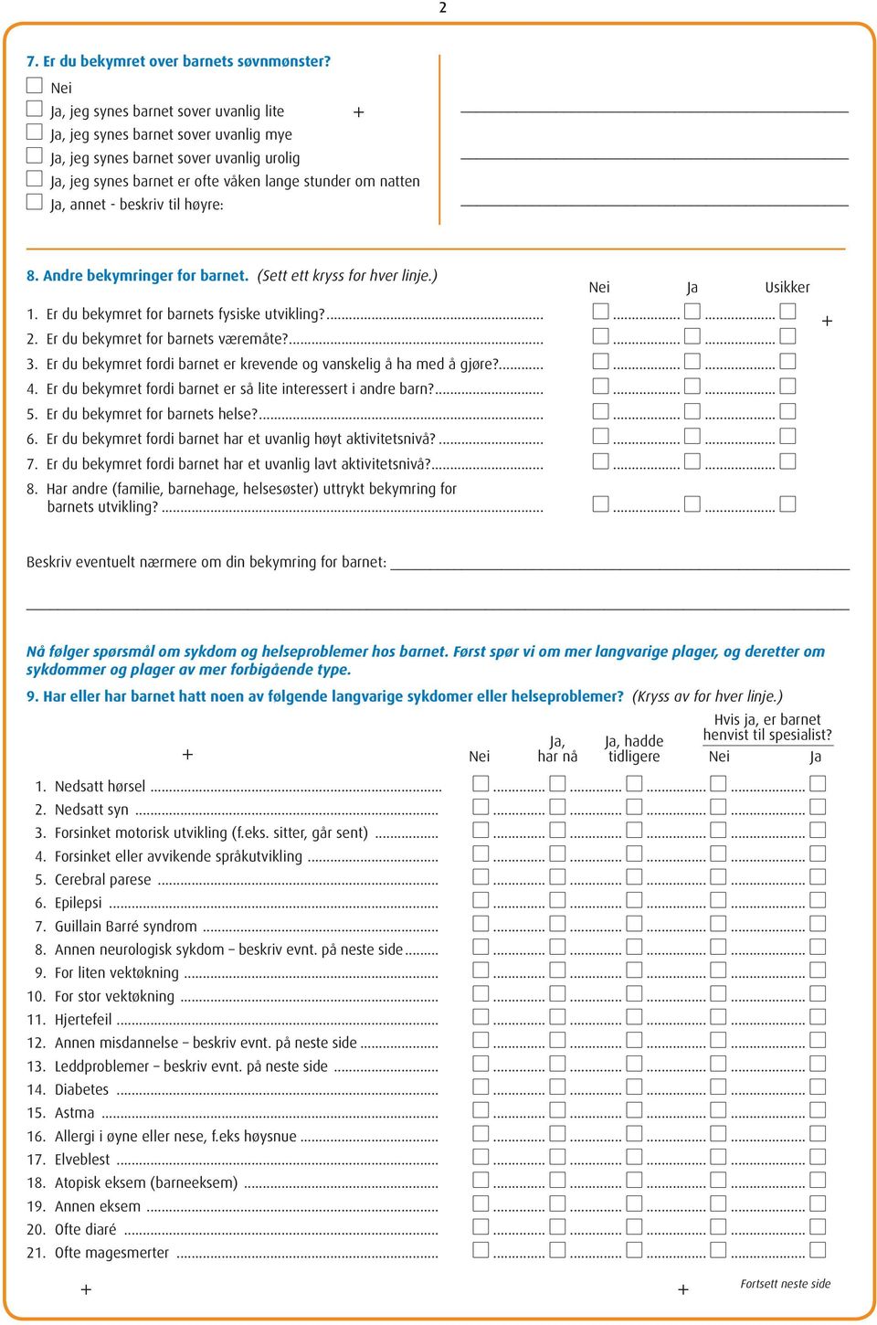 annet - beskriv til høyre: 8. Andre bekymringer for barnet. (Sett ett kryss for hver linje.) Nei Ja Usikker 1. Er du bekymret for barnets fysiske utvikling?... l... l... l 2.
