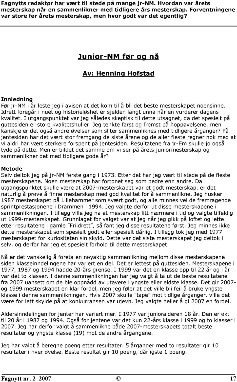 Junior-NM før og nå Av: Henning Hofstad Innledning Før jr-nm i år leste jeg i avisen at det kom til å bli det beste mesterskapet noensinne.