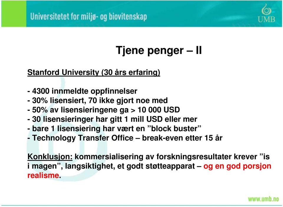 1 lisensiering har vært en block buster - Technology Transfer Office break-even etter 15 år Konklusjon: