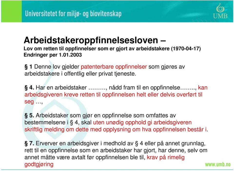 ., kan arbeidsgiveren kreve retten til oppfinnelsen helt eller delvis overført til seg, 5.