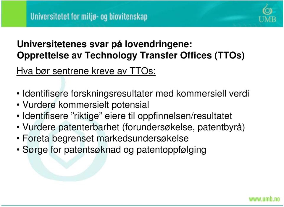 kommersielt potensial Identifisere riktige eiere til oppfinnelsen/resultatet Vurdere