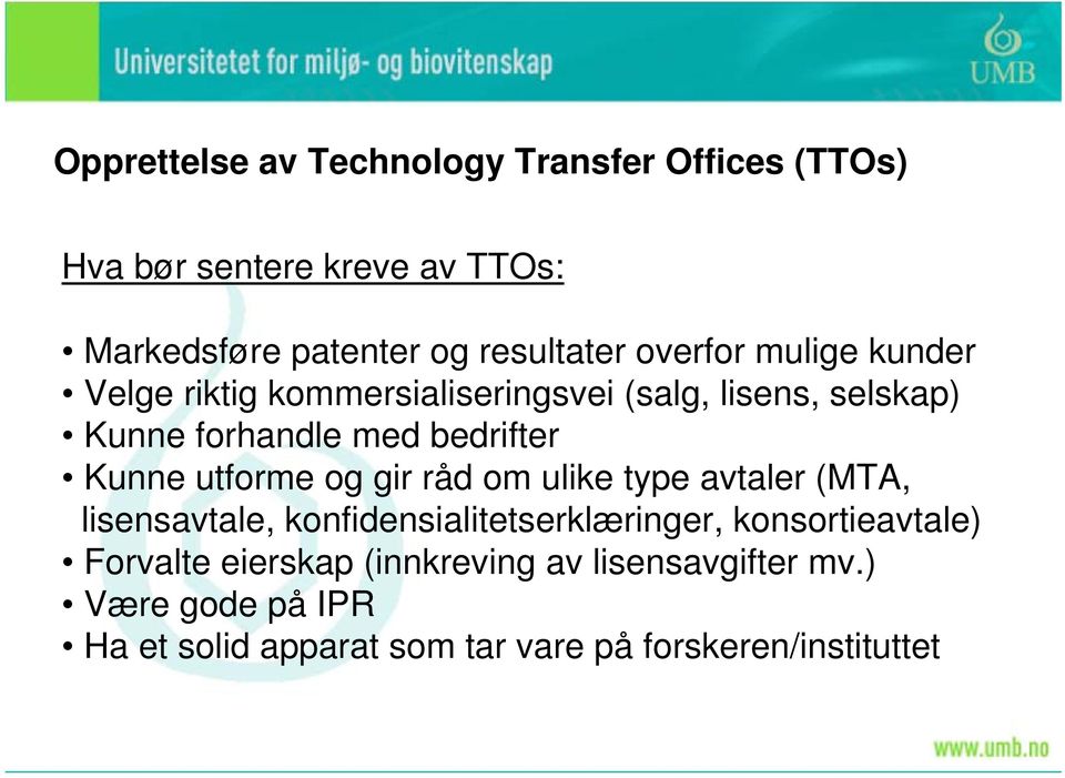 utforme og gir råd om ulike type avtaler (MTA, lisensavtale, konfidensialitetserklæringer, konsortieavtale) Forvalte