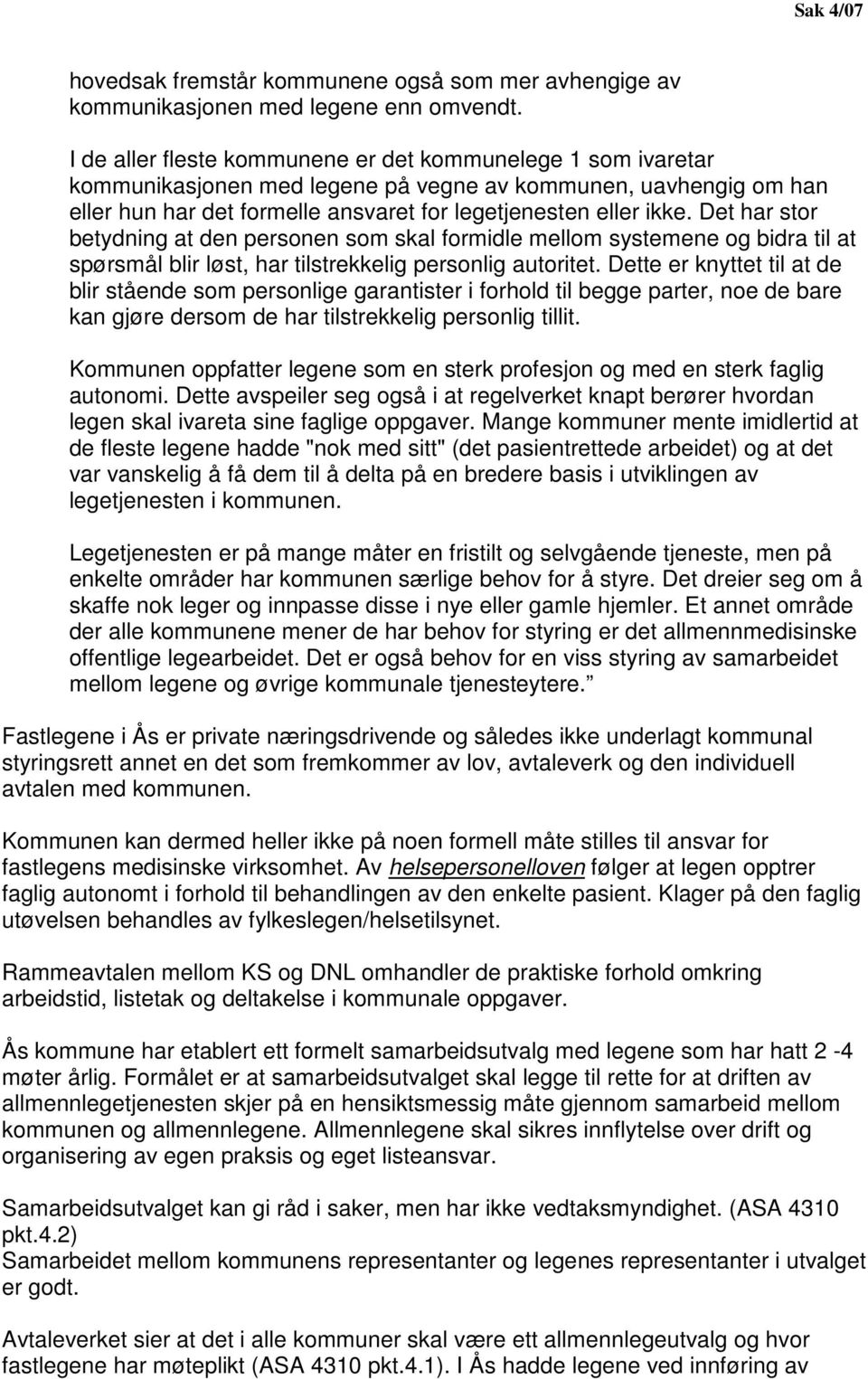 Det har stor betydning at den personen som skal formidle mellom systemene og bidra til at spørsmål blir løst, har tilstrekkelig personlig autoritet.