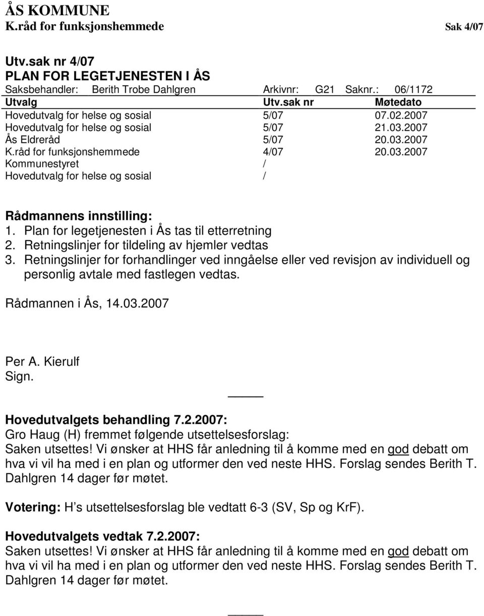 Plan for legetjenesten i Ås tas til etterretning 2. Retningslinjer for tildeling av hjemler vedtas 3.