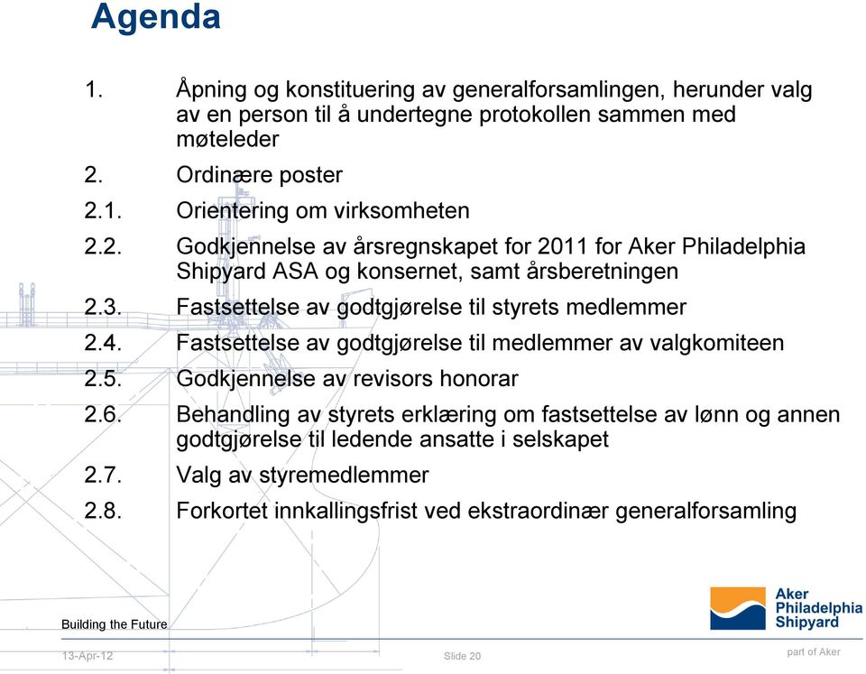 4. Fastsettelse av godtgjørelse til medlemmer av valgkomiteen 2.5. Godkjennelse av revisors honorar 2.6.