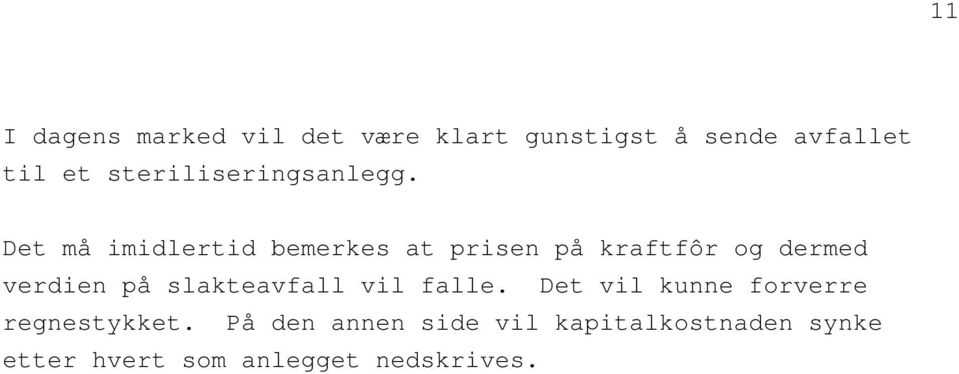 Det må imidlertid bemerkes at prisen på kraftfôr og dermed verdien på