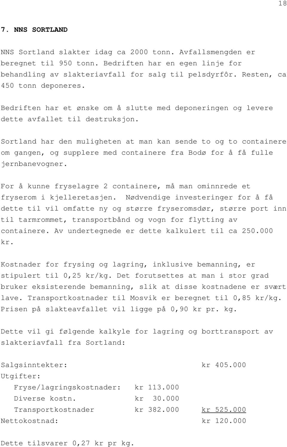 Sortland har den muligheten at man kan sende to og to containere om gangen, og supplere med containere fra Bodø for å få fulle jernbanevogner.