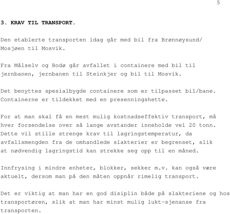 Containerne er tildekket med en presenningshette. For at man skal få en mest mulig kostnadseffektiv transport, må hver forsendelse over så lange avstander inneholde vel 20 tonn.