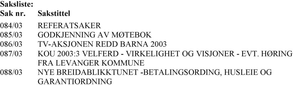 TV-AKSJONEN REDD BARNA 2003 087/03 KOU 2003:3 VELFERD - VIRKELIGHET