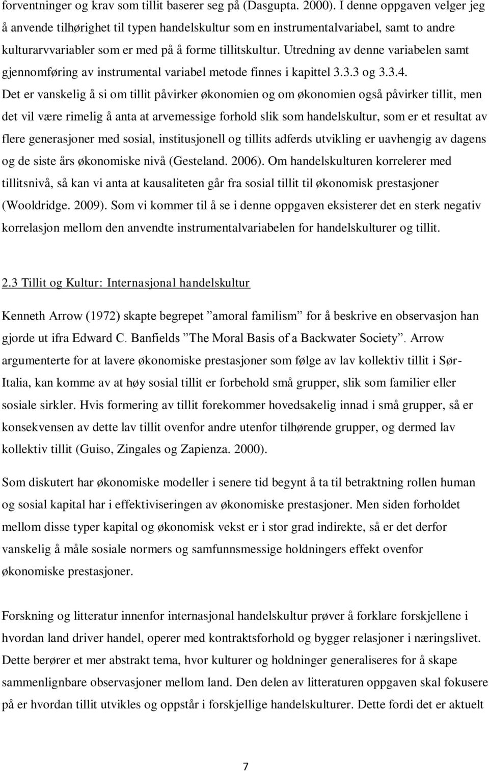 Utredning av denne variabelen samt gjennomføring av instrumental variabel metode finnes i kapittel 3.3.3 og 3.3.4.