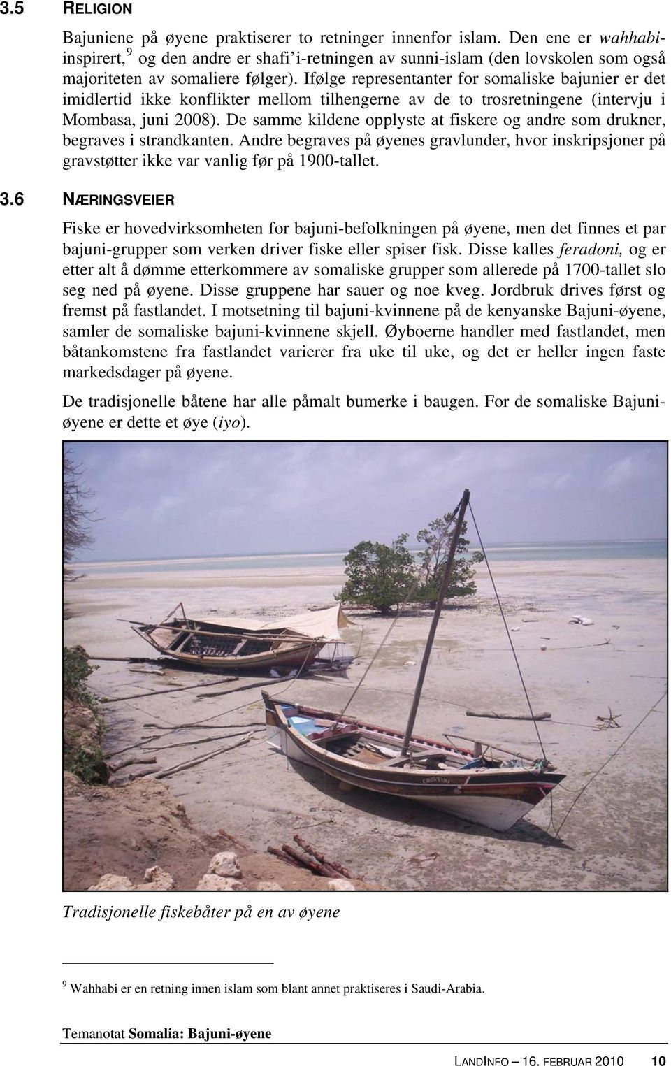 Ifølge representanter for somaliske bajunier er det imidlertid ikke konflikter mellom tilhengerne av de to trosretningene (intervju i Mombasa, juni 2008).