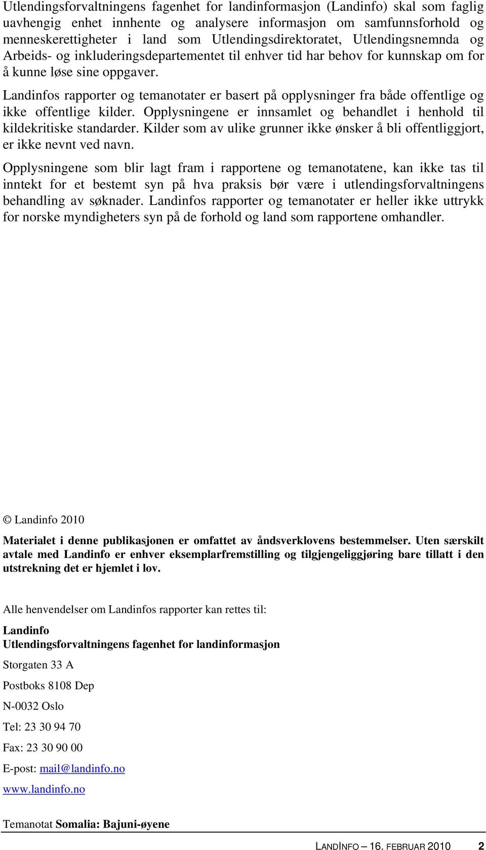 Landinfos rapporter og temanotater er basert på opplysninger fra både offentlige og ikke offentlige kilder. Opplysningene er innsamlet og behandlet i henhold til kildekritiske standarder.