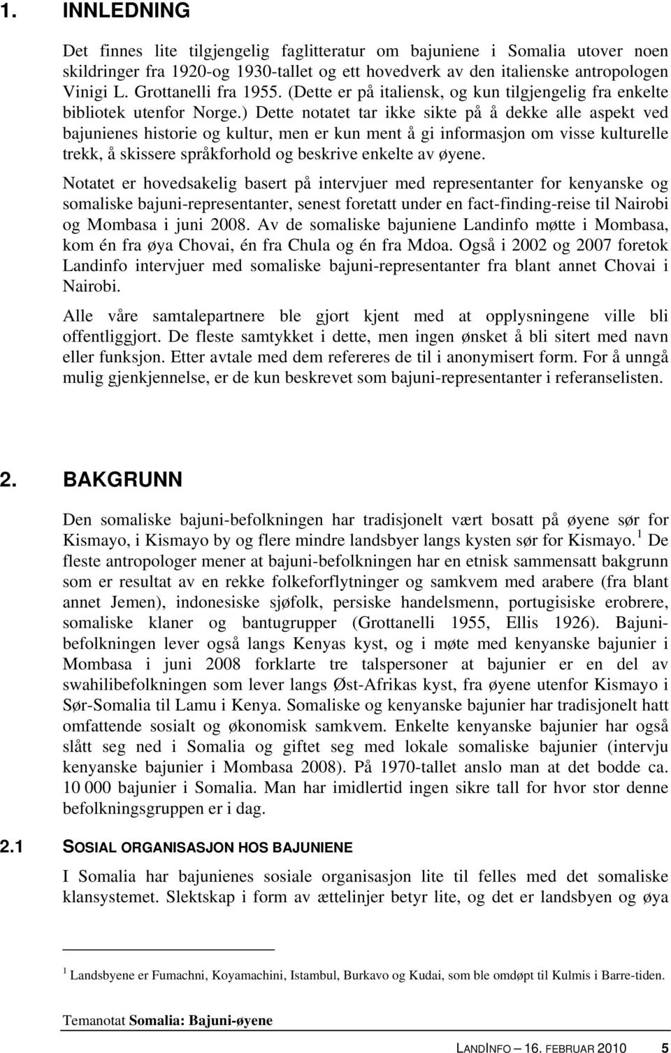 ) Dette notatet tar ikke sikte på å dekke alle aspekt ved bajunienes historie og kultur, men er kun ment å gi informasjon om visse kulturelle trekk, å skissere språkforhold og beskrive enkelte av