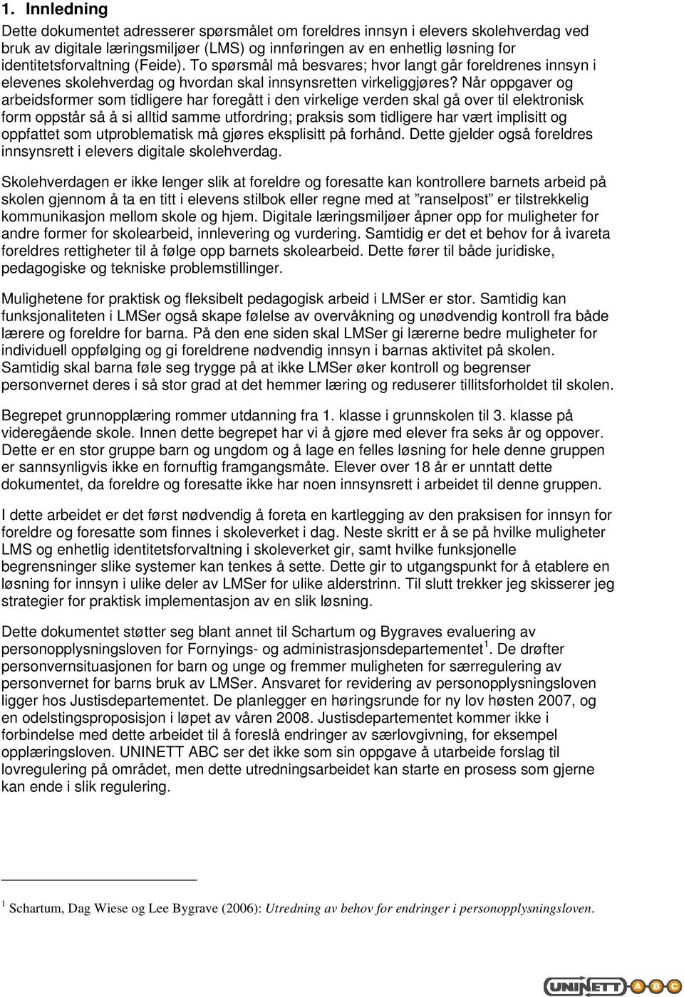 Når oppgaver og arbeidsformer som tidligere har foregått i den virkelige verden skal gå over til elektronisk form oppstår så å si alltid samme utfordring; praksis som tidligere har vært implisitt og