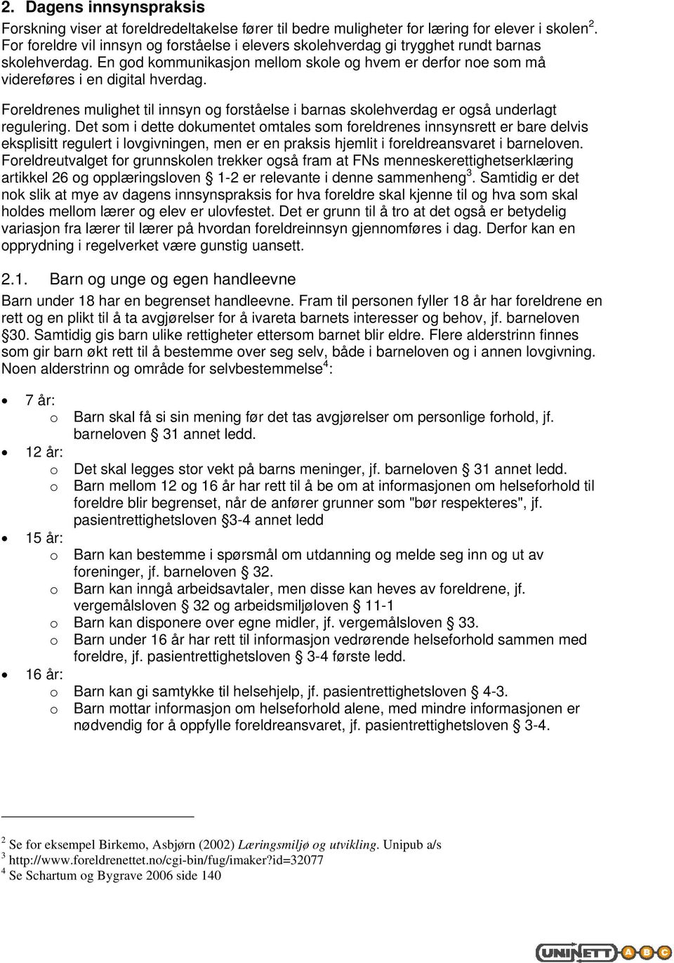 Foreldrenes mulighet til innsyn og forståelse i barnas skolehverdag er også underlagt regulering.