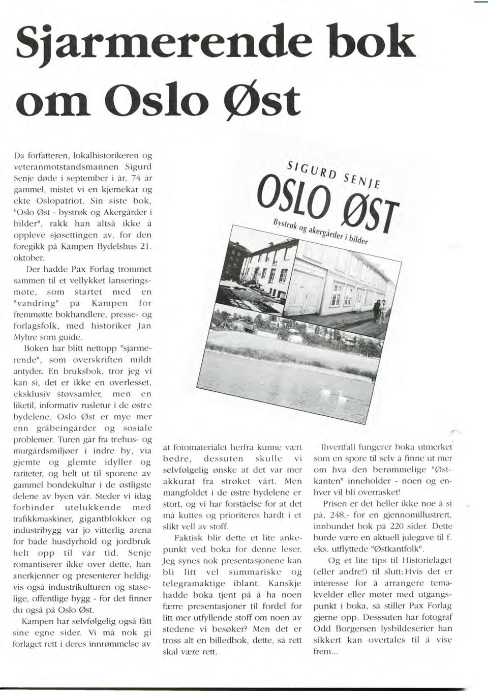 I)er hadde Pax Forlag tr()mmet sanrnlen til ct vellykket lanseringsrn?)te. sorn starte t me d en " va ndring" p,i Ka nrpe n f or fiemmøttc bokhandlet'e. prt:.sse- og forlagsfolk. med historikcr.