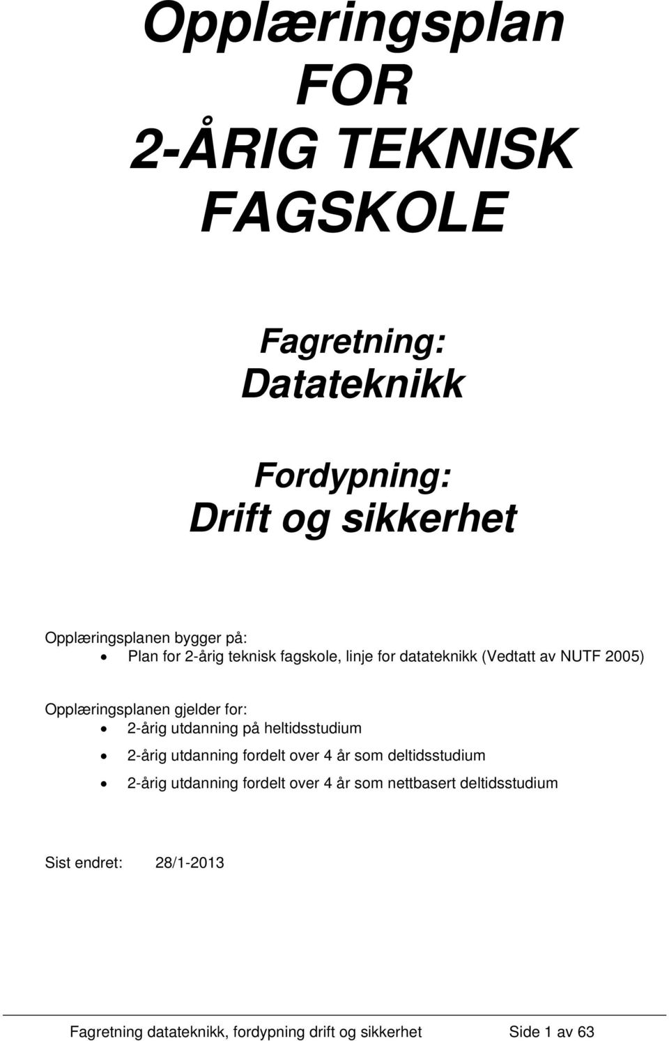 2-årig utdanning på heltidsstudium 2-årig utdanning fordelt over 4 år som deltidsstudium 2-årig utdanning fordelt over