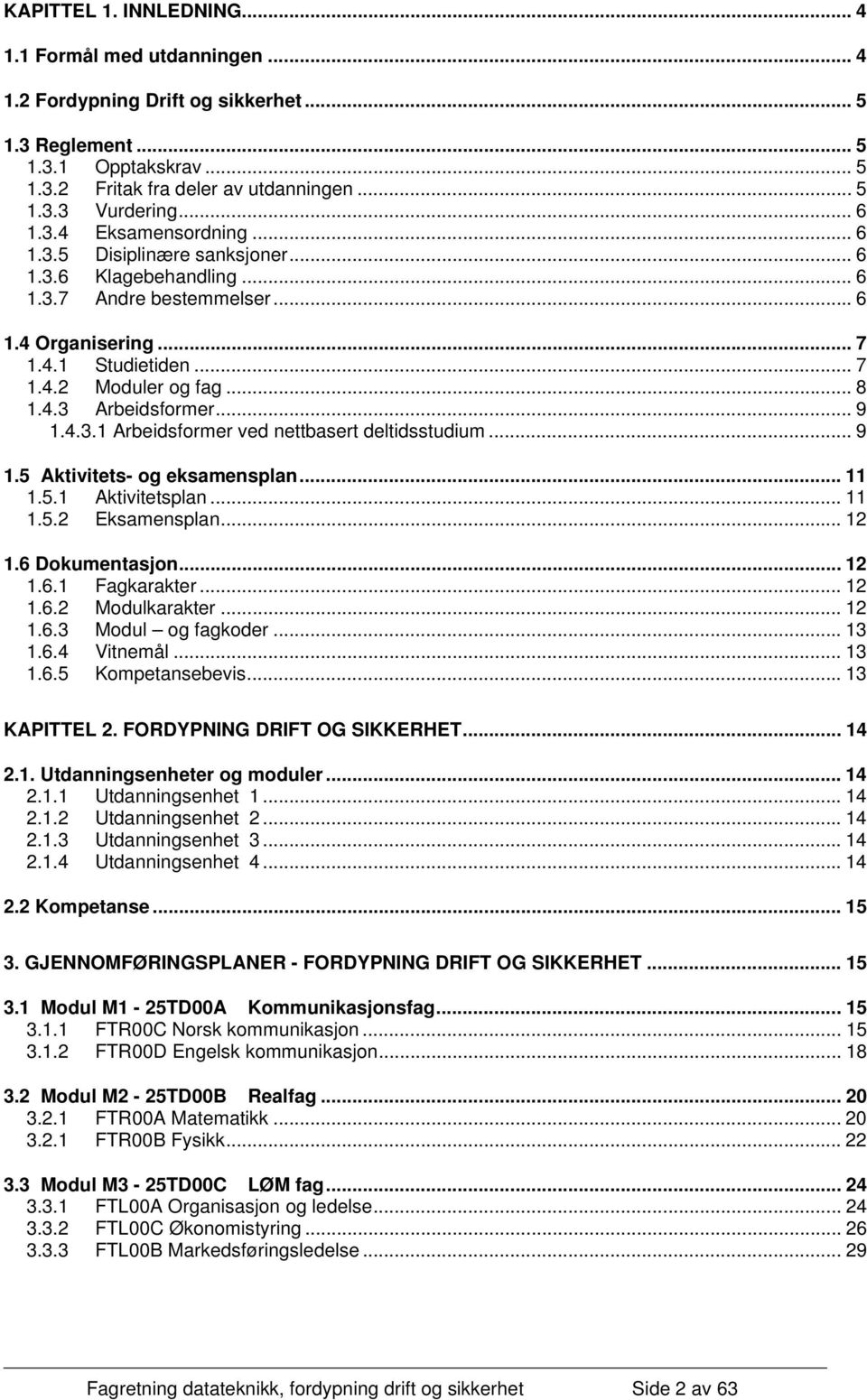 .. 9 1.4.3.1 Arbeidsformer ved nettbasert deltidsstudium... 9 1.5 Aktivitets- og eksamensplan... 11 1.5.1 Aktivitetsplan... 11 1.5.2 Eksamensplan... 12 1.6 Dokumentasjon... 12 1.6.1 Fagkarakter... 12 1.6.2 Modulkarakter.