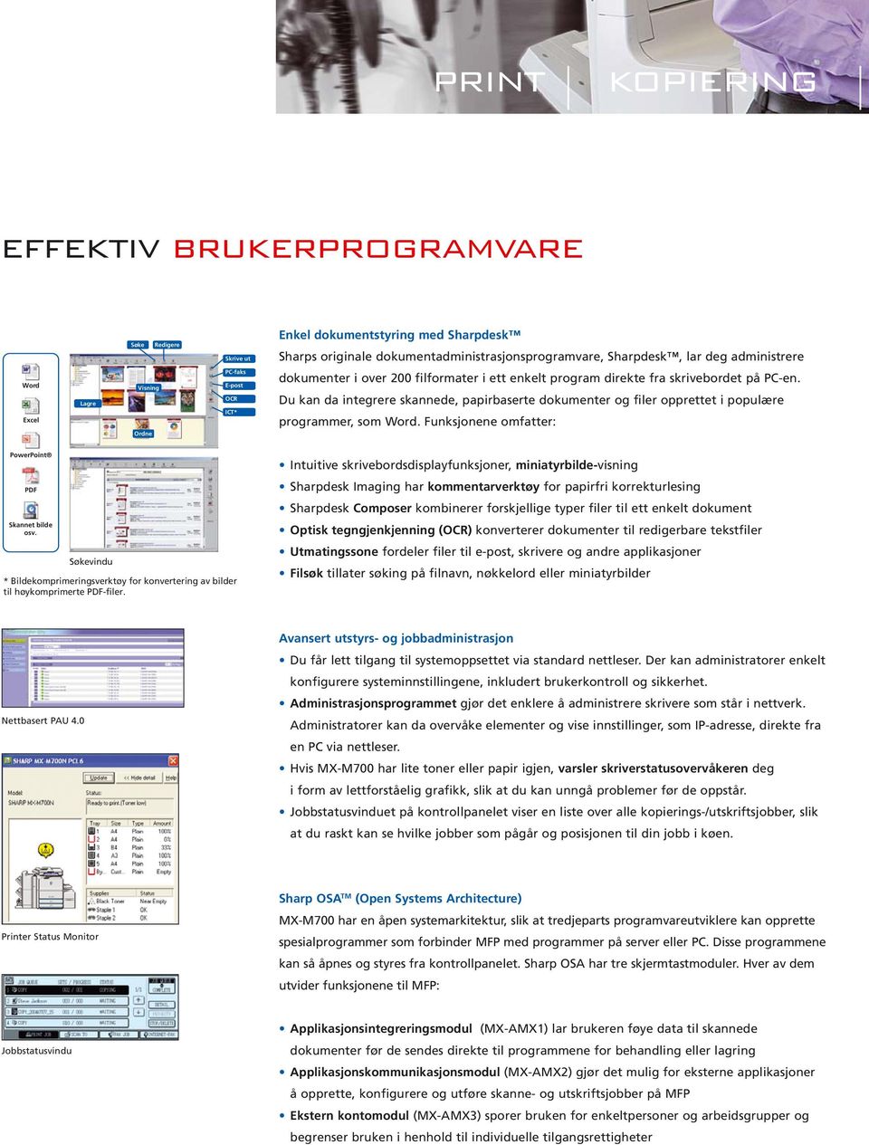 Du kan da integrere skannede, papirbaserte dokumenter og filer opprettet i populære programmer, som Word. Funksjonene omfatter: PowerPoint PDF Skannet bilde osv.