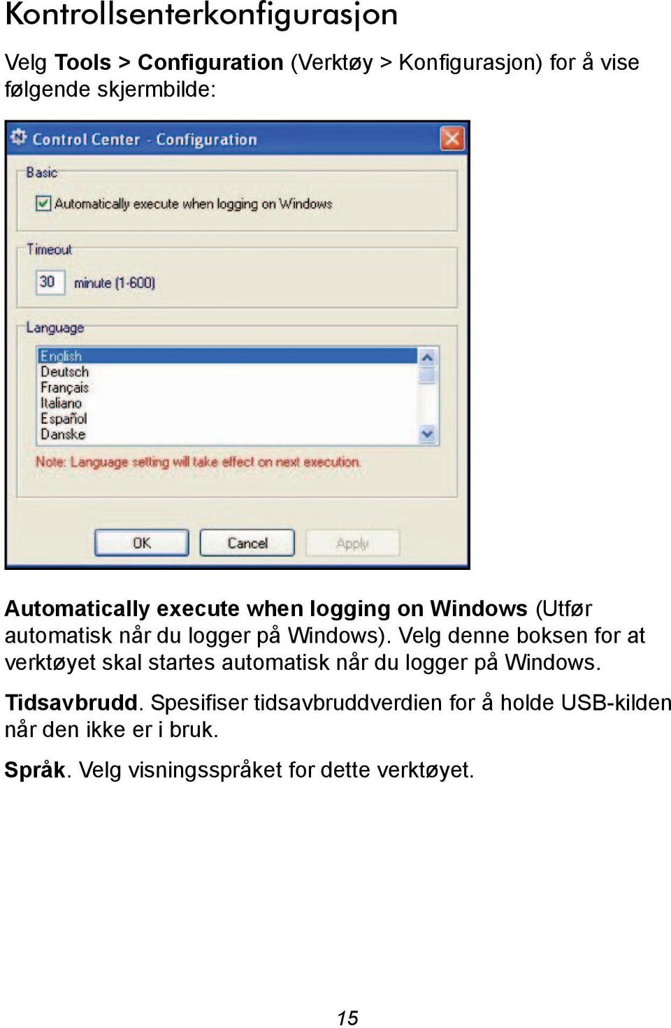 Velg denne boksen for at verktøyet skal startes automatisk når du logger på Windows. Tidsavbrudd.