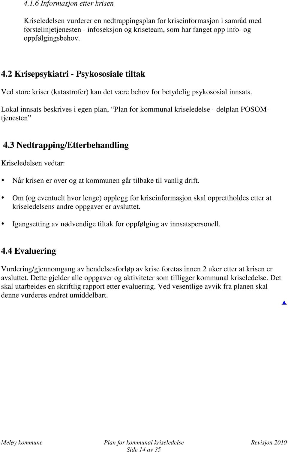 Lokal innsats beskrives i egen plan, Plan for kommunal kriseledelse - delplan POSOMtjenesten 4.