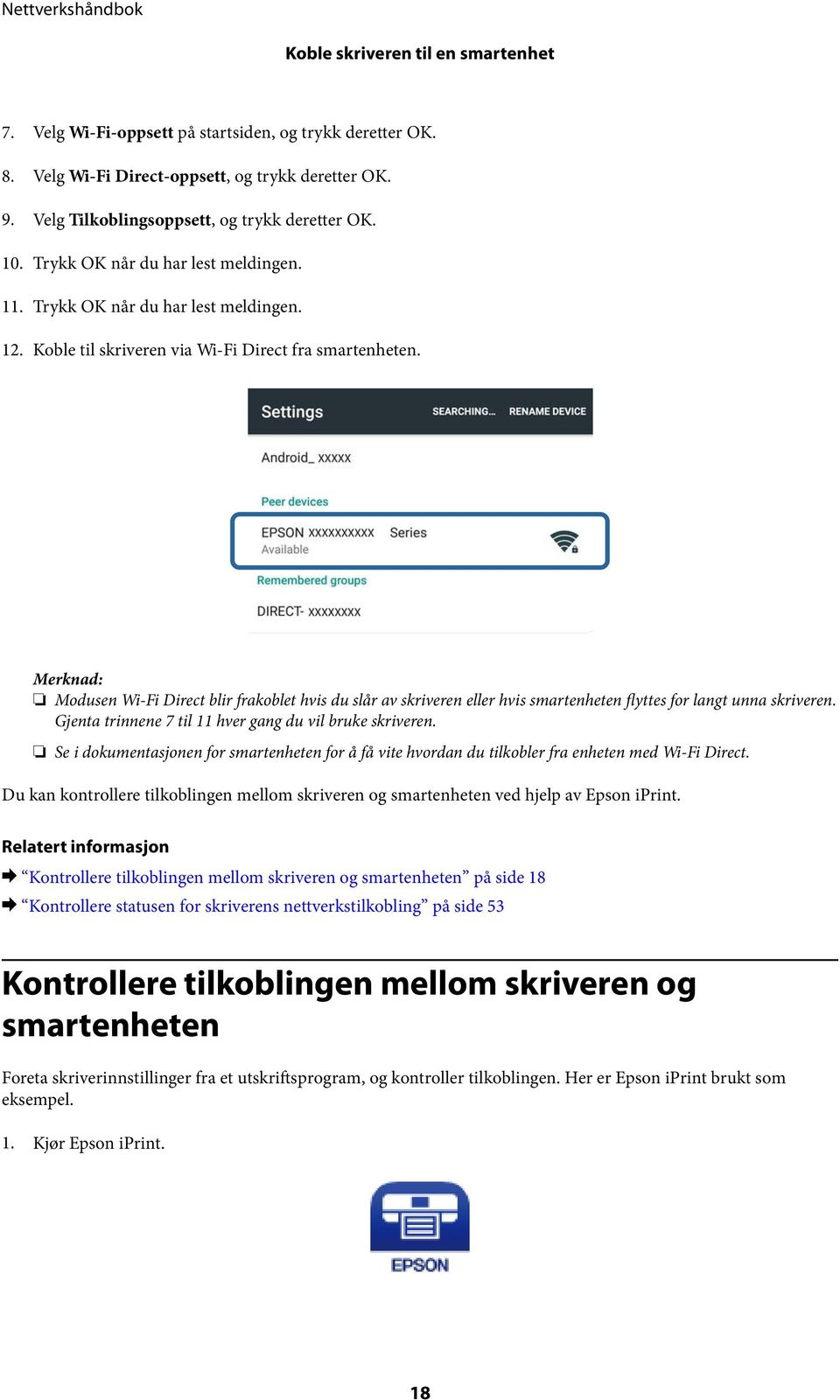 Merknad: Modusen Wi-Fi Direct blir frakoblet hvis du slår av skriveren eller hvis smartenheten flyttes for langt unna skriveren. Gjenta trinnene 7 til 11 hver gang du vil bruke skriveren.