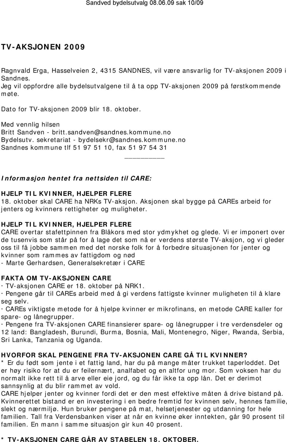 kommune.no Bydelsutv. sekretariat - bydelsekr@sandnes.kommune.no Sandnes kommune tlf 51 97 51 10, fax 51 97 54 31 Informasjon hentet fra nettsiden til CARE: HJELP TIL KVINNER, HJELPER FLERE 18.