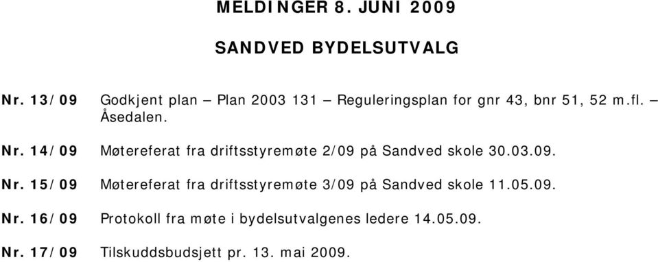 14/09 Møtereferat fra driftsstyremøte 2/09 på Sandved skole 30.03.09. Nr.