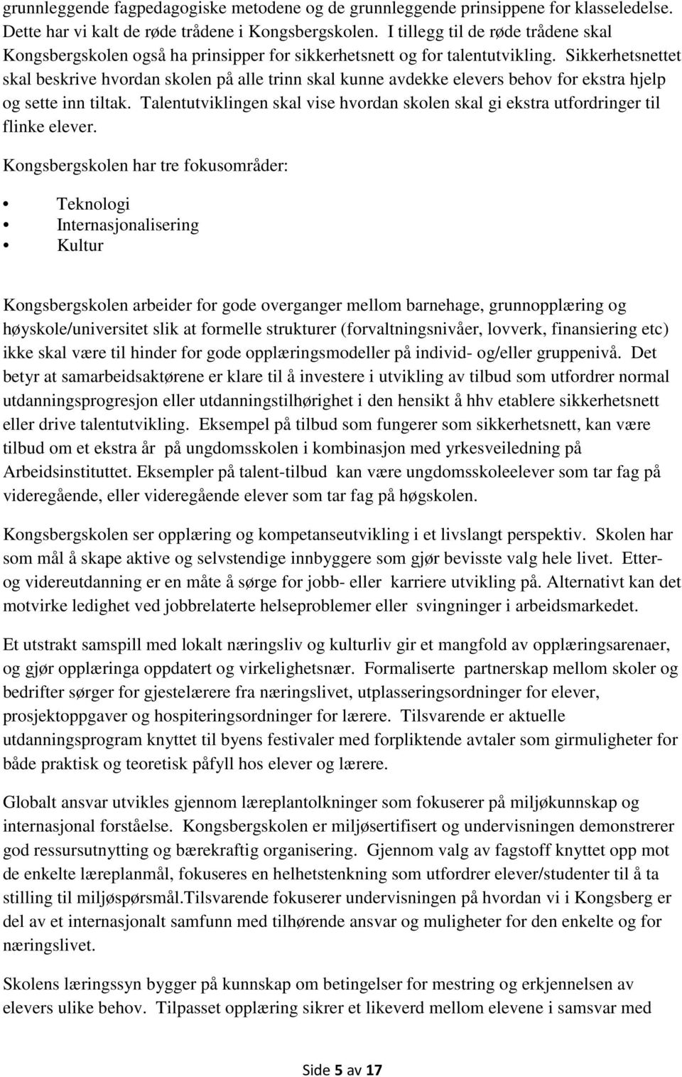 Sikkerhetsnettet skal beskrive hvordan skolen på alle trinn skal kunne avdekke elevers behov for ekstra hjelp og sette inn tiltak.