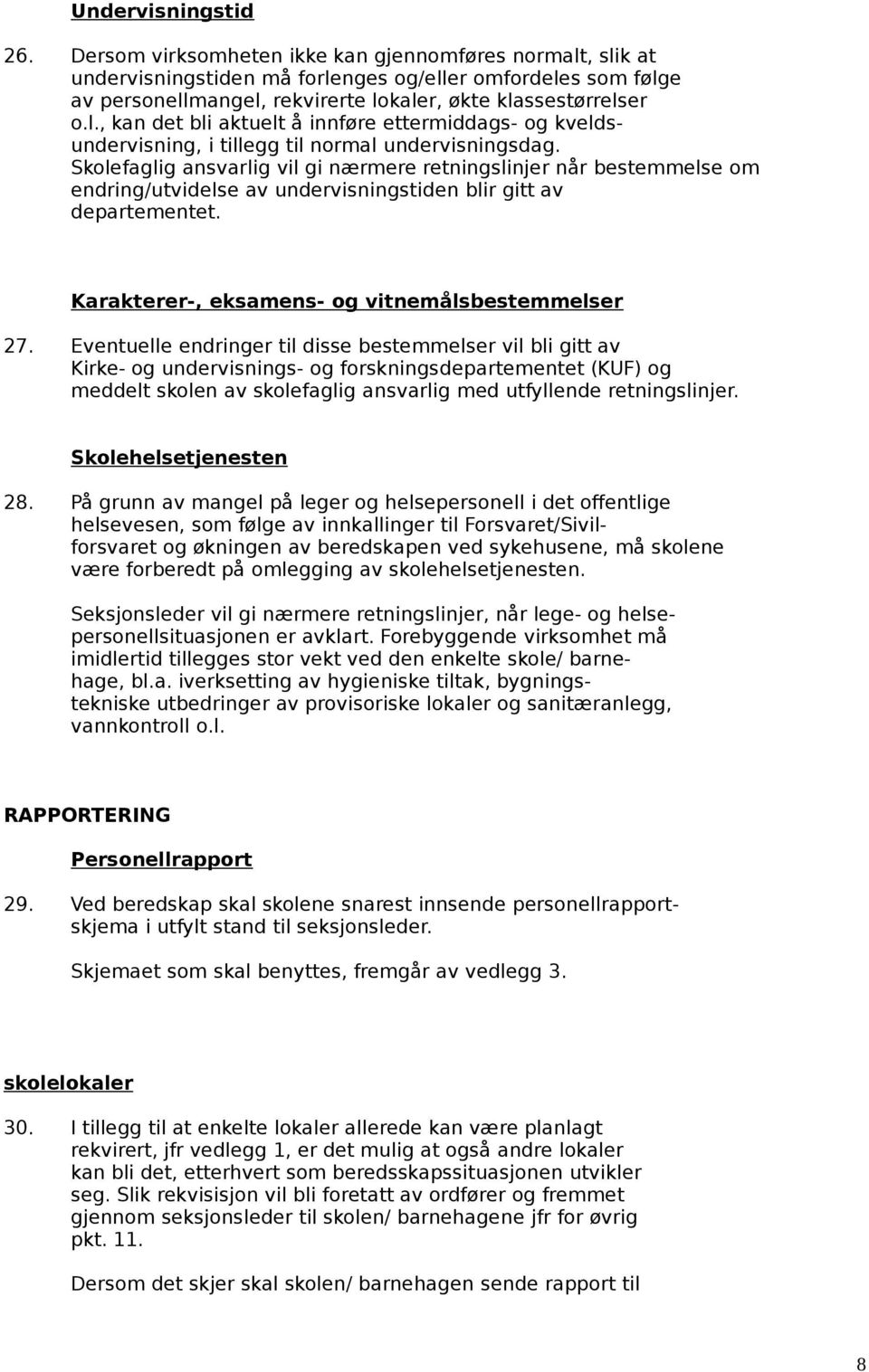 Skolefaglig ansvarlig vil gi nærmere retningslinjer når bestemmelse om endring/utvidelse av undervisningstiden blir gitt av departementet. Karakterer-, eksamens- og vitnemålsbestemmelser 27.