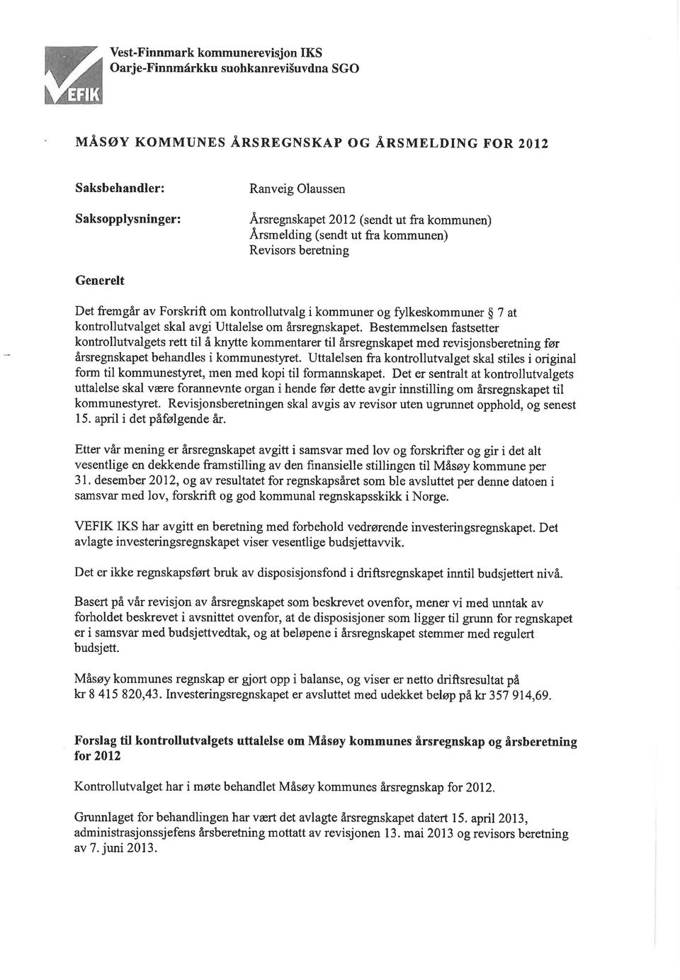 årsregnskapet. Bestemmelsen fastsetter kontrollutvalgets rett til å knytte kommentarer til årsregnskapet med revisjonsberetning før årsregnskapet behandles i kommunestyret.