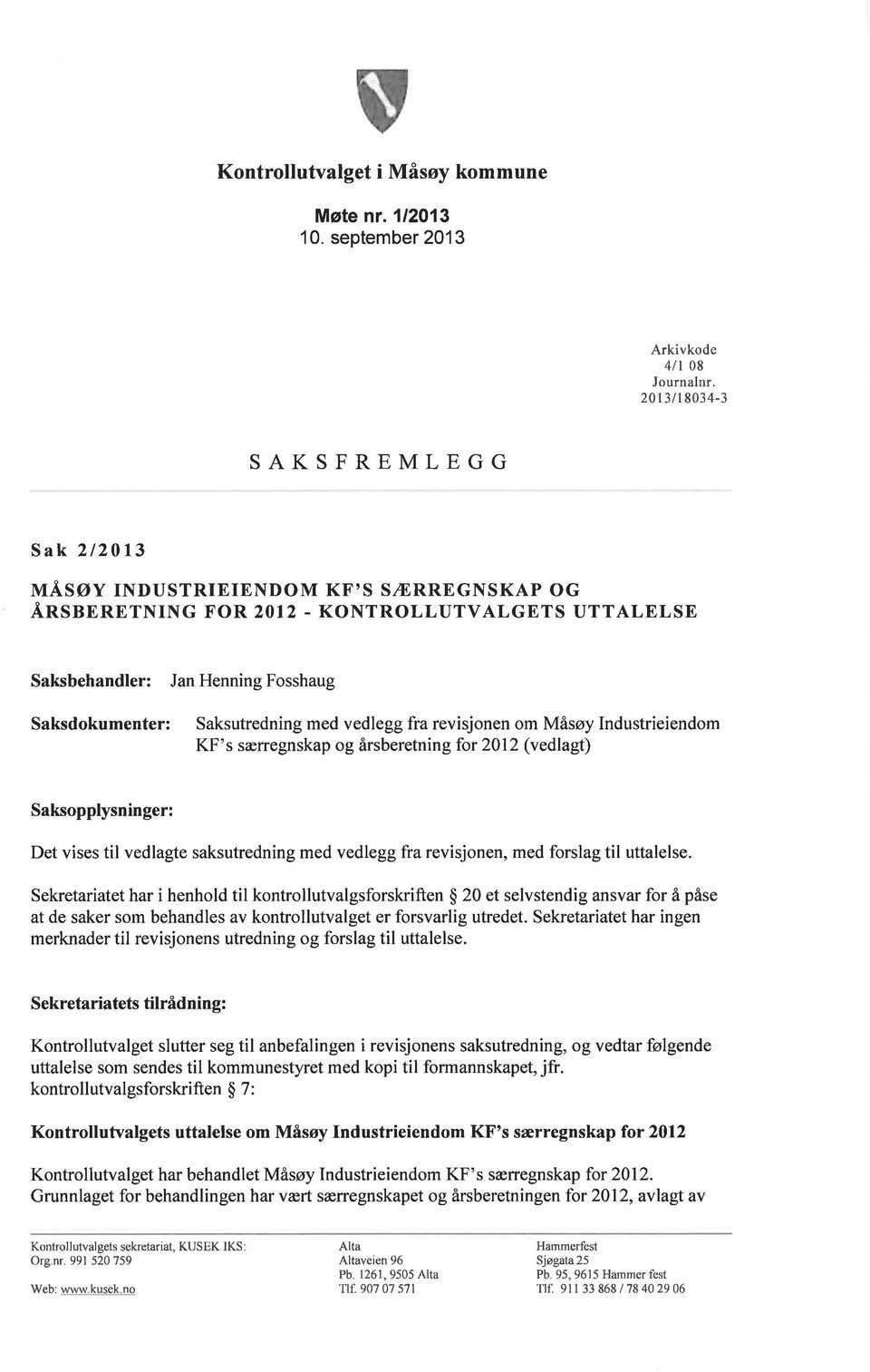 vedlegg fra revisjonen om Måsøy Industrieiendom KF's særregnskap og årsberetning for 2012 (vedlagl) Saksopplysninger: Det vises til vedlagte saksutredning med vedlegg fra revisjonen, med forslag til
