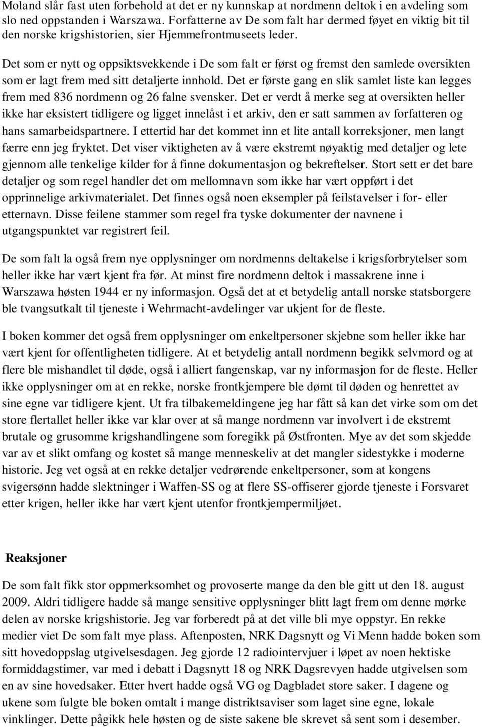 Det som er nytt og oppsiktsvekkende i De som falt er først og fremst den samlede oversikten som er lagt frem med sitt detaljerte innhold.