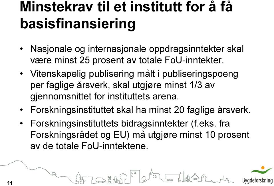 Vitenskapelig publisering målt i publiseringspoeng per faglige årsverk, skal utgjøre minst 1/3 av gjennomsnittet for