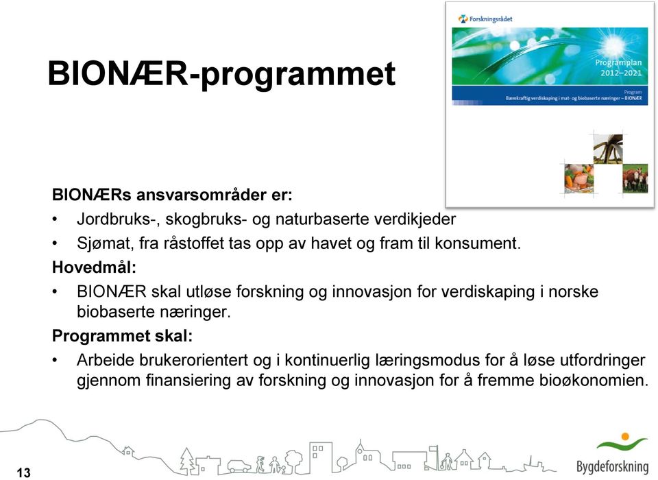 Hovedmål: BIONÆR skal utløse forskning og innovasjon for verdiskaping i norske biobaserte næringer.