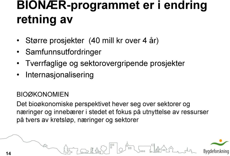 BIOØKONOMIEN Det bioøkonomiske perspektivet hever seg over sektorer og næringer og