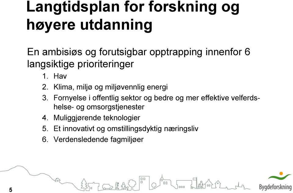 Fornyelse i offentlig sektor og bedre og mer effektive velferdshelse- og omsorgstjenester 4.