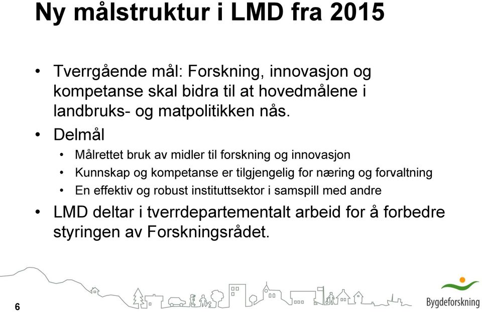 Delmål Målrettet bruk av midler til forskning og innovasjon Kunnskap og kompetanse er tilgjengelig for