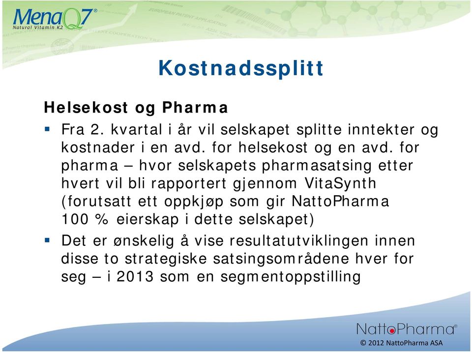 for pharma hvor selskapets pharmasatsing etter hvert vil bli rapportert gjennom VitaSynth (forutsatt ett