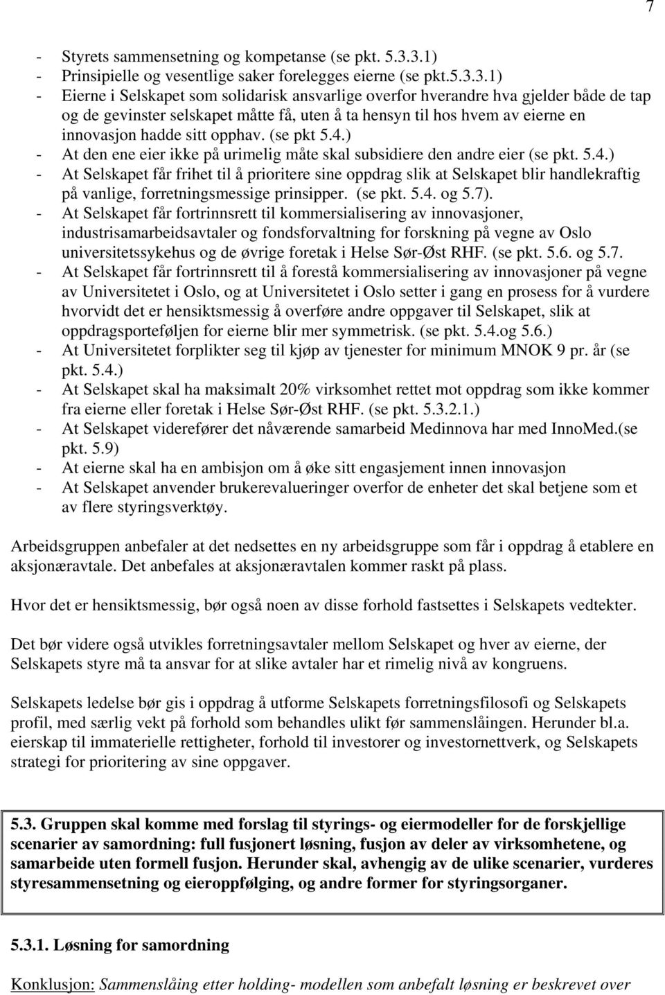 uten å ta hensyn til hos hvem av eierne en innovasjon hadde sitt opphav. (se pkt 5.4.